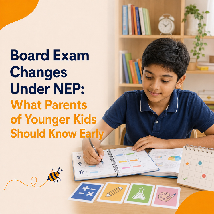 Board Exam Changes Under NEP: What Parents of Younger Kids Should Know Early