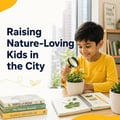 Raising Nature-Loving Kids in the City