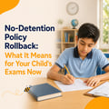 No-Detention Policy Rollback: What It Means for Your Child's Exams Now