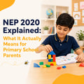 NEP 2020 Explained: What It Actually Means for Primary School Parents