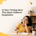 12 Story Writing Ideas That Spark Children's Imagination
