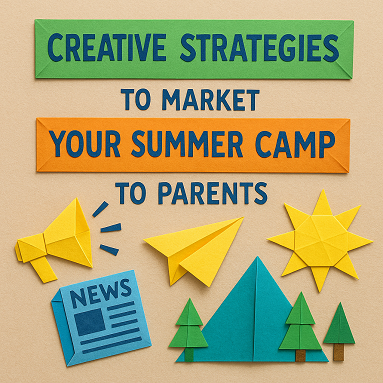 Creative Strategies to Market Your Summer Camp to Parents