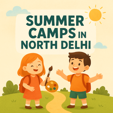 Fun-Filled Summer Camps in North Delhi for Kids