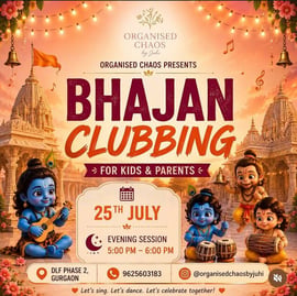 Organised chaos by juhi-Bhajan Clubbing for Kids and Parents