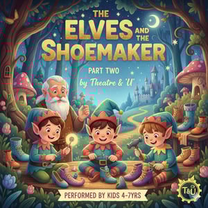 Theatre & U-The Elves and the Shoemaker Part Two Theatre Workshop