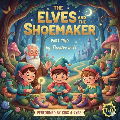 Theatre & U-The Elves and the Shoemaker Part Two Theatre Workshop