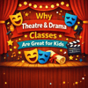 Why Theatre & Drama Classes Are Great for Kids