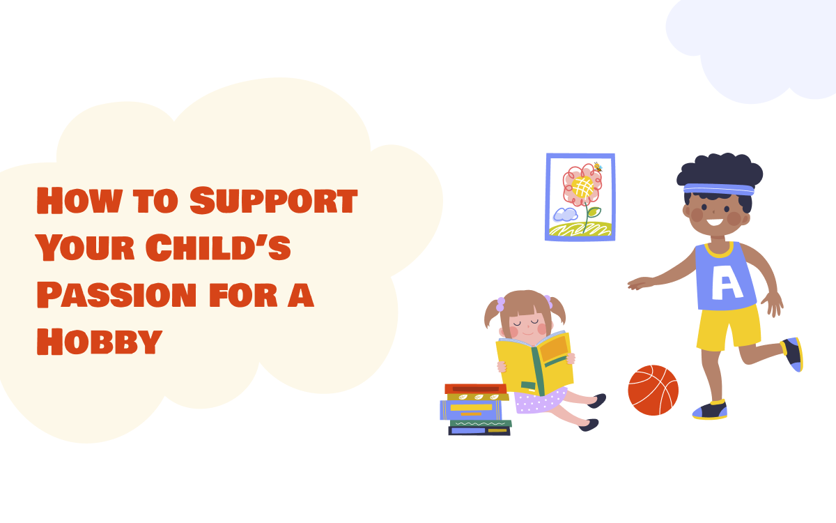 How to Support Your Child's Passion for a Hobby