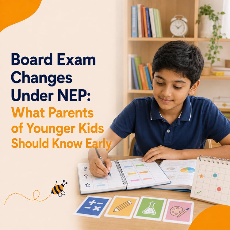 Board Exam Changes Under NEP: What Parents of Younger Kids Should Know Early