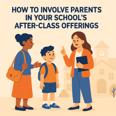 How to Involve Parents in Your School’s After-Class Offerings